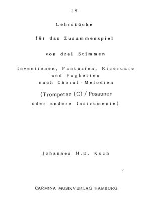15 Lehrstücke für das Zusammenspiel von drei Stimmen - Inventionen, Fantasien, Ricercare und Fughetten nach Choral-Melodien