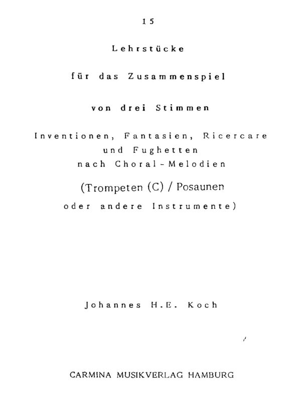 15 Lehrstücke für das Zusammenspiel von drei Stimmen - Inventionen, Fantasien, Ricercare und Fughetten nach Choral-Melodien