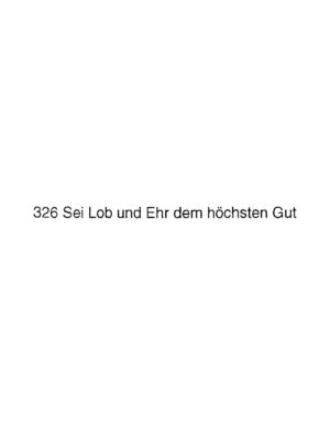 326 Sei Lob und Ehr dem höchsten Gut