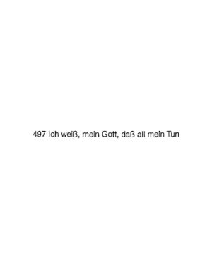497 Ich weiß, mein Gott, dass all mein Tun