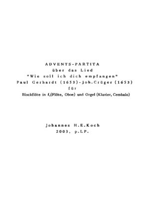 Advents-Partita über das Lied "Wie soll ich dich empfangen" - Paul Gerhardt (1653) - Joh. Crüger (1653) für Blockflöte in f (Flöte, Oboe) und Orgel (Klavier, Cembalo)