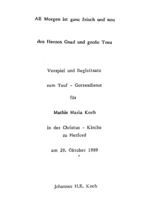 All Morgen ist ganz frisch und neu des Herren Gnad und große Treu - Vorspiel und Begleitsatz zum Tauf-Gottesdienst für Mathis Maria Koch in der Christus-Kirche zu Herford