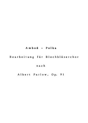 Amboss-Polka - Bearbeitung für Blechbläserchor nach Albert Parlow, Op. 91