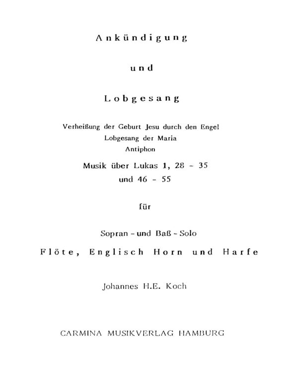 Lobgesang - Verheißung der Geburt Jesu durch den Engel, Lobgesang der Maria, Antiphon - Musik über Lukas 1, 28-35 und 46-55 für Sopran- und Bass-Solo, Flöte, Englisch Horn und Harfe