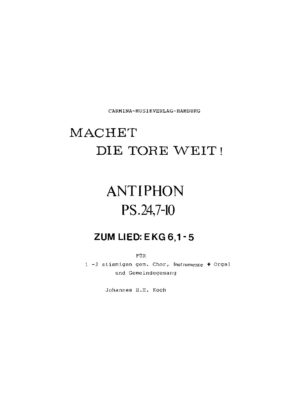Machet die Tore weit! - Antiphon Ps. 24, 7-10 zum Lied: EKG 6, 1-5 für 1-2stimmigen gem. Chor, Instrumente + Orgel und Gemeindegesang