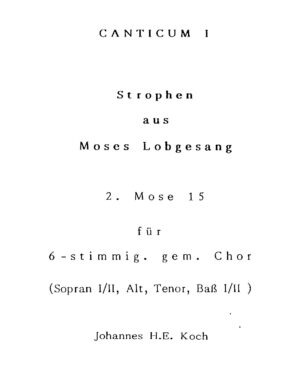 Canticum I - Strophen aus Moses Lobgesang - 2. Mose 15 für 6-stimmig. gem. Chor (Sopran I/II, Alt, Tenor, Bass I/II)