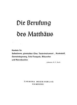 Die Berufung des Matthäus - Kantate für Solostimme, gemischten Chor, Tasteninstrument, Kontrabass, Gemeindegesang, Solo-Trompete, Bläserchor und Kesselpauken