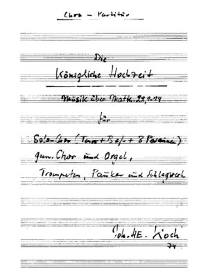 Die Königliche Hochzeit - Musik über Matth. 22, 1-14 für Solo-Chor (Tenor + Bass + 3 Posaunen), gem. Chor und Orgel, Trompeten, Pauken und Schlagwerk