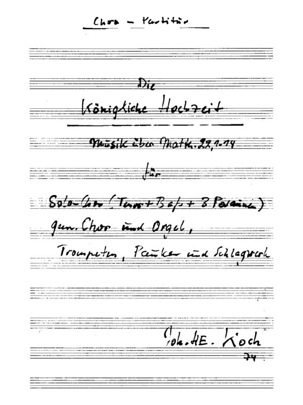 Die Königliche Hochzeit - Musik über Matth. 22, 1-14 für Solo-Chor (Tenor + Bass + 3 Posaunen), gem. Chor und Orgel, Trompeten, Pauken und Schlagwerk