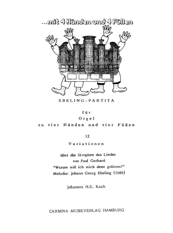 Ebeling-Partita für Orgel zu vier Händen und vier Füßen - 12 Variationen über die Strophen des Liedes von Paul Gerhard "Warum soll ich mich denn grämen?" - Melodie: Johann Georg Ebelin (1666)