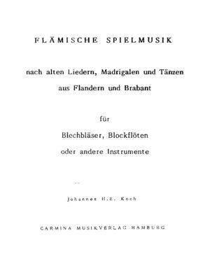 Flämische Spielmusik nach alten Liedern, Madrigalen und Tänzen aus Flandern und Brabant für Blechbläser, Blockflöten oder andere Instrumente