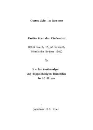 Gottes Sohn ist kommen - Partita über das Kirchenlied (EKG No.: 2, 15. Jahrhundert, Böhmische Brüder 1501) für 3 bis 6-stimmigen und doppelchörigen Bläserchor in 10 Sätzen