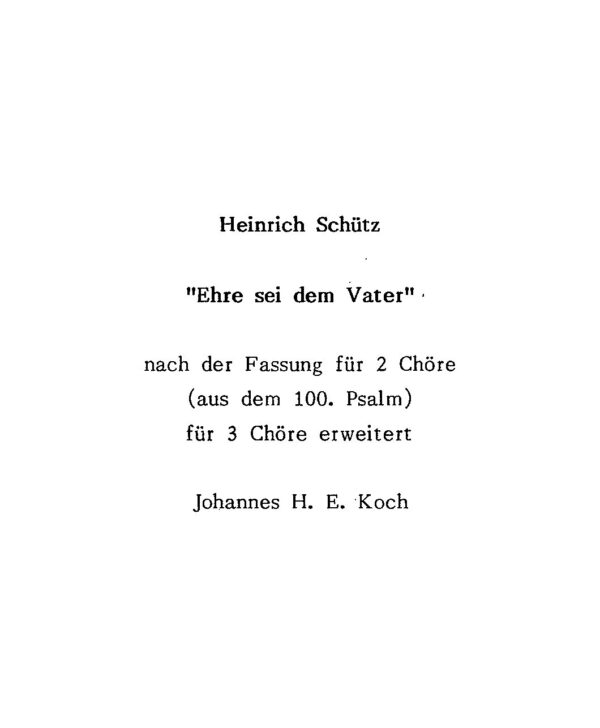 Heinrich Schütz - "Ehre sei dem Vater" - nach der Fassung für 2 Chöre (aus dem 100. Psalm) für 3 Chöre erweitert