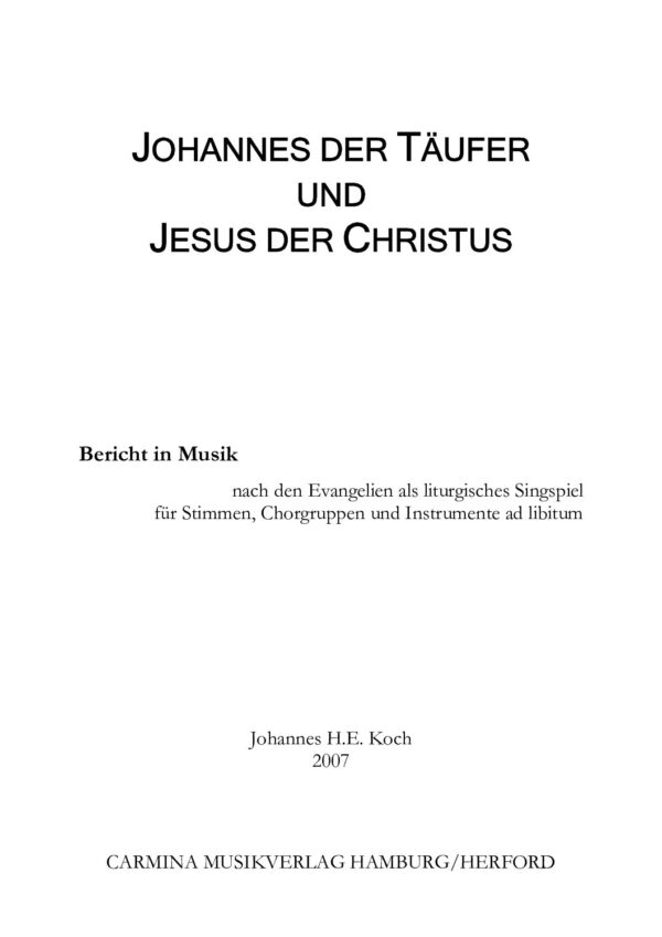Johannes der Täufer und Jesus der Christus - Bericht in Musik nach den Evangelien als liturgisches Singspiel für Stimmen, Chorgruppen und Instrumente ad libitum