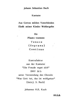 Johann Sebastian Bach - Kantate Aus Gottes milden Vaterhänden fließt seiner Kinder Wohlergehn für Flauto traverso, Tenore (Soprano) Continuo - Kontrafaktur aus der Kantate: "Die Freude reget sich" BWV 36b unter Verwendung des Chorals: "Was Gott tut, das ist wohlgetan" (Satz: J.S. Bach)