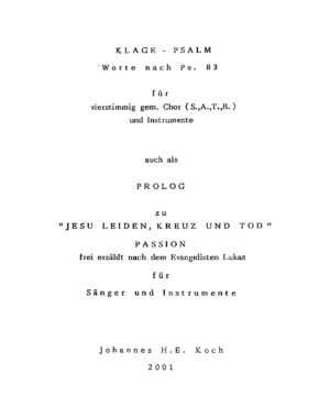Klage-Psalm - Worte nach Ps. 83 für vierstimmig gem. Chor (S., A., T., B.) und Instrumente - auch als Prolog zu "Jesu Leiden, Kreuz und Tod" - Passion frei erzählt nach dem Evangelisten Lukas für Sänger und Instrumente