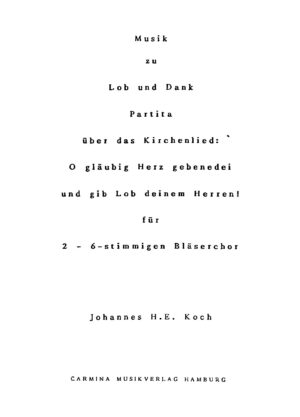 Musik zu Lob und Dank - Partita über das Kirchenlied: O gläubig Herz gebenedei und gib Lob deinem Herren! für 2-6-stimmigen Bläserchor