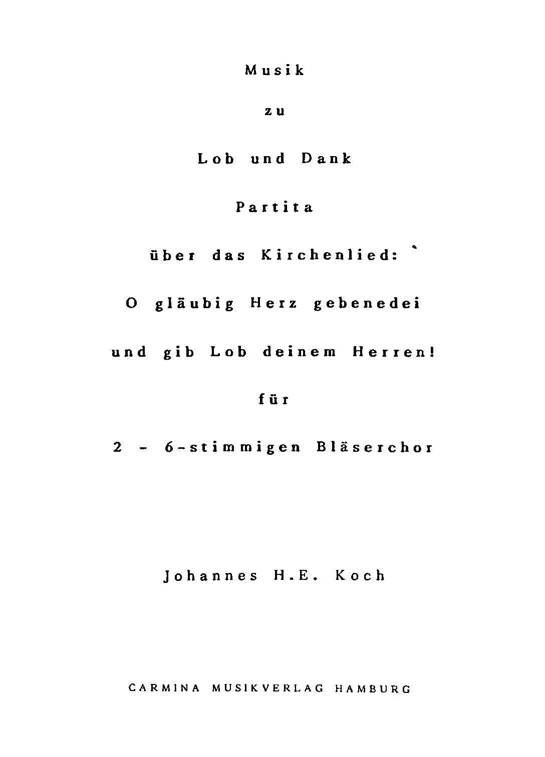 Musik zu Lob und Dank - Partita über das Kirchenlied: O gläubig Herz gebenedei und gib Lob deinem Herren! für 2-6-stimmigen Bläserchor