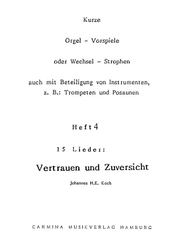 Kurze Orgel-Vorspiele oder Wechsel-Strophen auch mit Beteiligung von Instrumenten, z.B.: Trompeten und Posaunen - Heft 4 - 15 Lieder: Vertrauen und Zuversicht