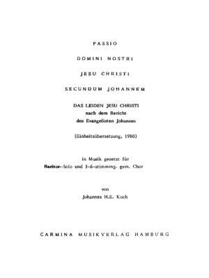 Passio domini nostri Jesu Christi secundum Johannem - Das Leiden Jesu Christi nach dem Bericht des Evangelisten Johannes (Einheitsübersetzung, 1980) in Musik gesetzt für Bariton-Solo und 3-6-stimmg. gem. Chor