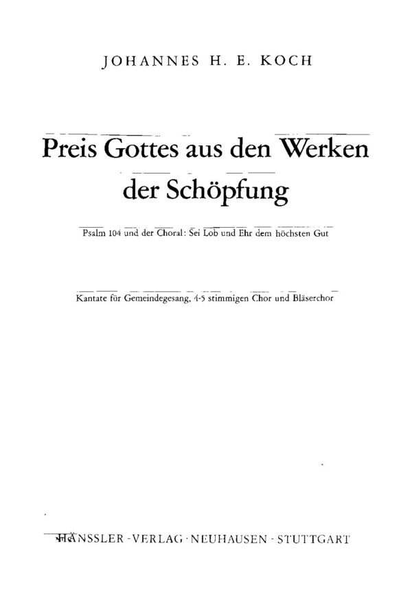 Preis Gottes aus den Werken der Schöpfung - Psalm 104 und der Choral: Sei Lob und Ehr dem höchsten Gut - Kantate für Gemeindegesang, 4-5stimmigen Chor und Bläserchor