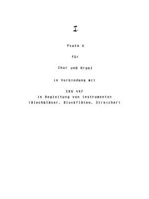Psalm 8 für Chor und Orgel in Verbindung mit EKG 447 in Begleitung von Instrumenten (Blechbläser, Blockflöten, Streicher)