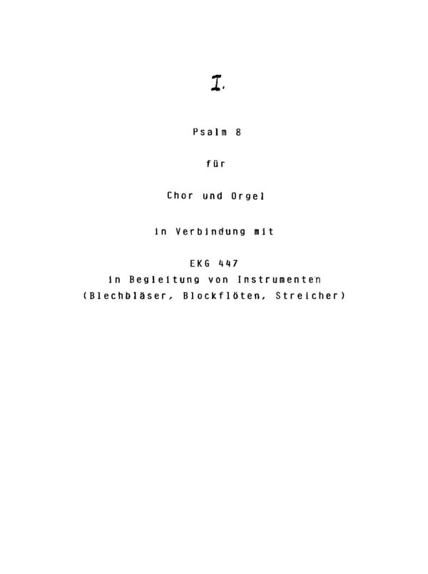 Psalm 8 für Chor und Orgel in Verbindung mit EKG 447 in Begleitung von Instrumenten (Blechbläser, Blockflöten, Streicher)