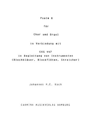 Psalm 8 für Chor und Orgel in Verbindung mit EKG 447 in Begleitung von Instrumenten (Blechbläser, Blockflöten, Streicher)