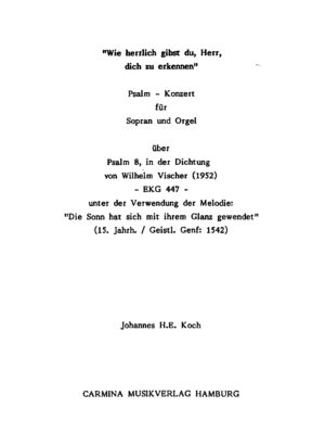 "Wie herrlich gibst du, Herr, dich zu erkennen" - Psalm-Konzert für Sopran und Orgel über Psalm 8, in der Dichtung von Wilhelm Vischer (1952) - EKG 447 - unter der Verwendung der Melodie: "Die Sonn hat sich mit ihrem Glanz gewendet" (15. Jahrh./Geistl. Genf: 1542)