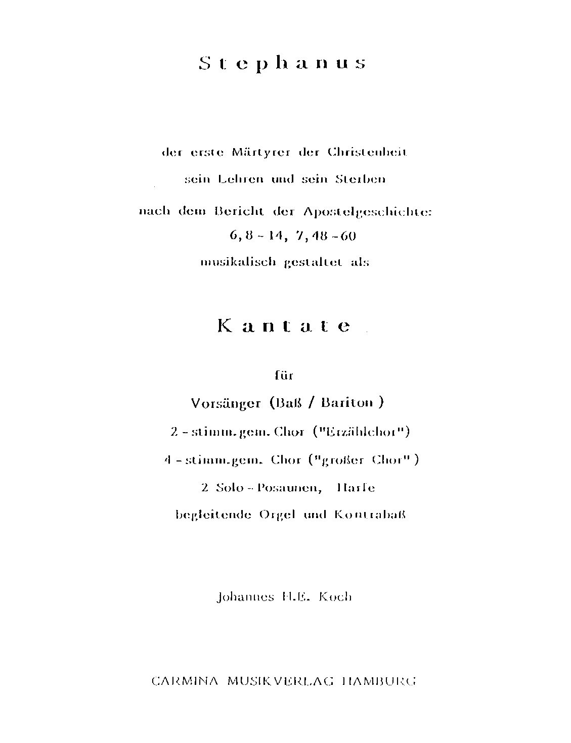 Stephanus - der erste Märtyrer der Christenheit - sein Lehren und sein Sterben nach dem Bericht der Apostelgeschichte: 6, 8-14, 7, 48-60 musikalisch gestaltet als Kantate für Vorsänger (Bass/Bariton), 2-stimm. gem. Chor ("Erzählchor"), 4-stimm. gem. Chor ("großer Chor"), 2 Solo-Posaunen, Harfe, begleitende Orgel und Kontrabass