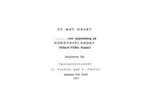 Ut mot havet - … som nasjonalsang på Nordvestlandet (Edvard Fliflet Braein) bearbeitet für Tasteninstrument (+ Violine und Violoncello)