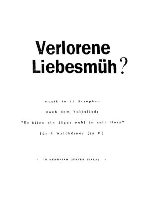 Verlohrene Liebesmüh? - Musik in 10 Strophen nach dem Volkslied: "Es blies ein Jäger wohl in sein Horn" für 4 Waldhörner (in F)