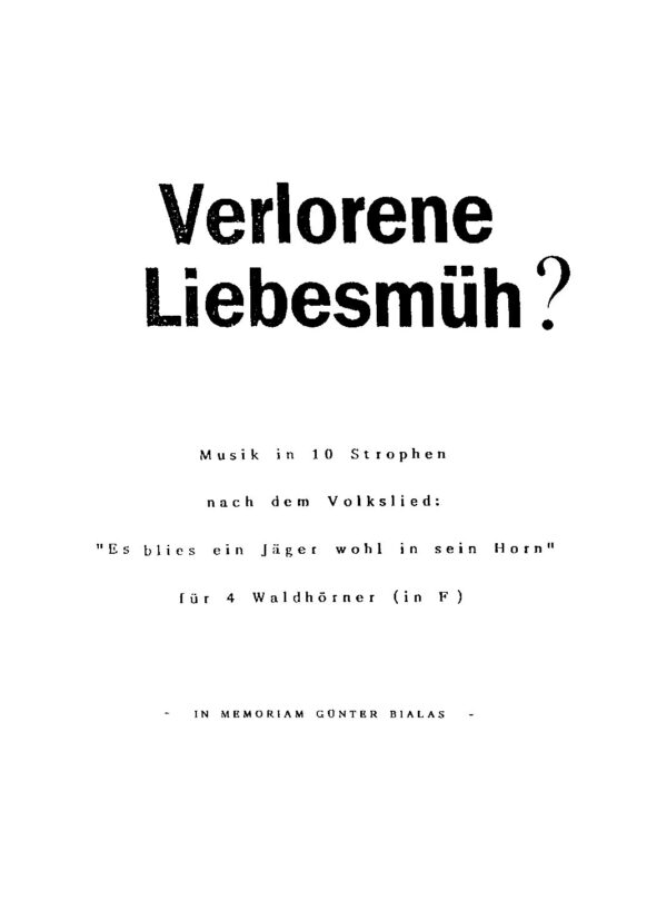Verlohrene Liebesmüh? - Musik in 10 Strophen nach dem Volkslied: "Es blies ein Jäger wohl in sein Horn" für 4 Waldhörner (in F)