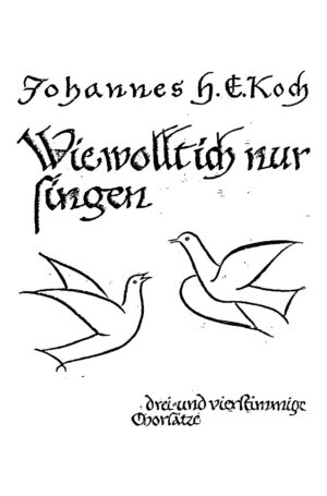 Wie wollt ich nur singen - drei- und vierstimmige Chorsätze